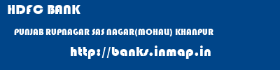 HDFC BANK  PUNJAB RUPNAGAR SAS NAGAR(MOHALI) KHANPUR  banks information 